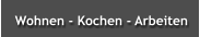 Wohnen - Kochen - Arbeiten